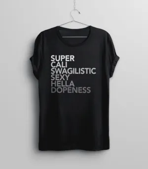 Super Cali Swagilistic Sexy Hella Dopeness T-Shirt